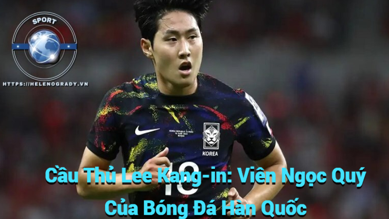Cầu Thủ Lee Kang-in: Viên Ngọc Quý Của Bóng Đá Hàn Quốc