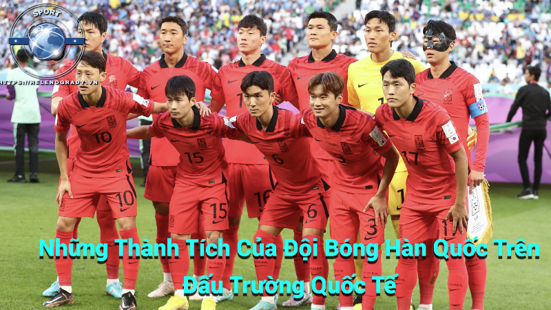 Những Thành Tích Của Đội Bóng Hàn Quốc Trên Đấu Trường Quốc Tế