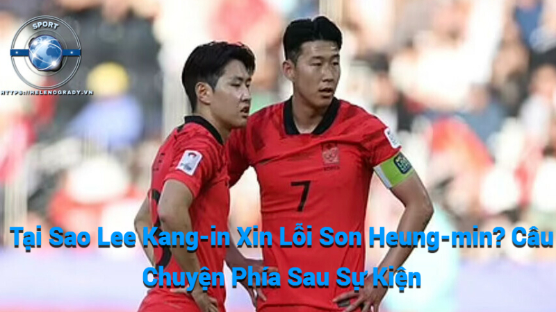 Tại Sao Lee Kang-in Xin Lỗi Son Heung-min? Câu Chuyện Phía Sau Sự Kiện